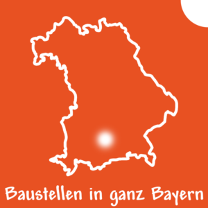Baustellen in ganz Bayern mit Zentrum in Oberbayern